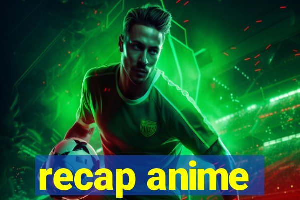 recap anime